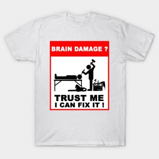 Brain damage, Trust me, I can fix it! T-Shirt